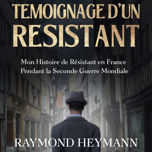 Témoignage d'un Résistant, Raymond Heymann