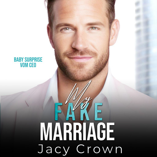 My Fake Marriage: Baby Surprise vom CEO (Unexpected Love Stories 8), Jacy Crown