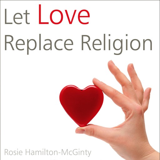 Let Love Replace Religion, Rosie Hamilton-McGinty