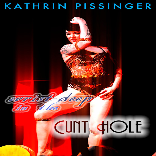 Wrist-Deep In The Cunt Hole, Kathrin Pissinger