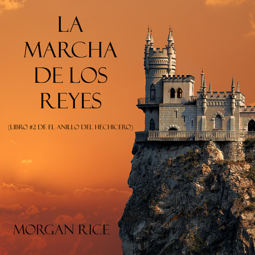 La Marcha De Los Reyes (Libro #2 De El Anillo Del Hechicero), Morgan Rice
