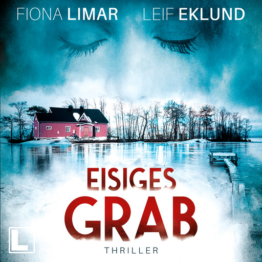 Eisiges Grab - Schwedenthriller, Band 6 (ungekürzt), Fiona Limar, Leif Eklund