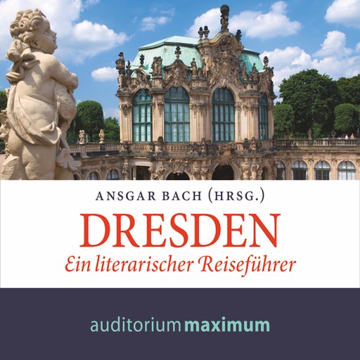 Dresden - Ein literarischer Reiseführer (Ungekürzt), Ansgar Bach