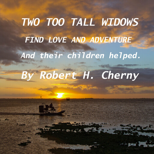 Two Too Tall Widows Find Love and Adventure, Robert H Cherny