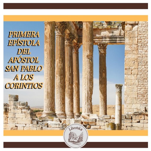 Primera Epístola Del Apóstol San Pablo A Los Corintios, LIBROTEKA