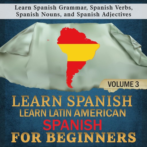 Learn Spanish: Learn Latin American Spanish for Beginners, 3, Language Academy
