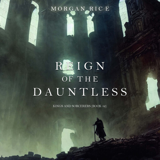 Reign of the Dauntless (Kings and Sorcerers--Book 12), Morgan Rice