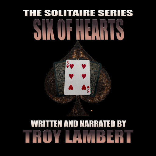 The Solitaire Series Episode 30: The Six of Hearts, Troy Lambert