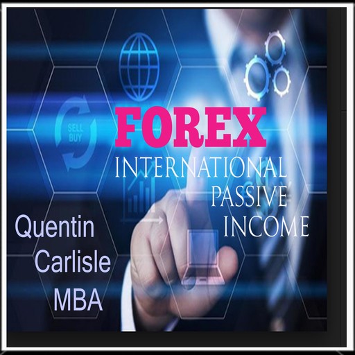 Forex - International Passive Income, Quentin Carlisle