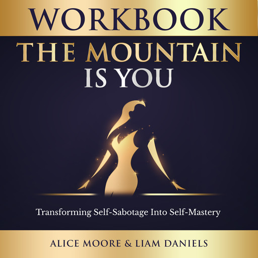 Workbook: The Mountain Is You, Alice Moore, Liam Daniels