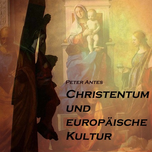 Christentum und europäische Kultur, Peter Antes