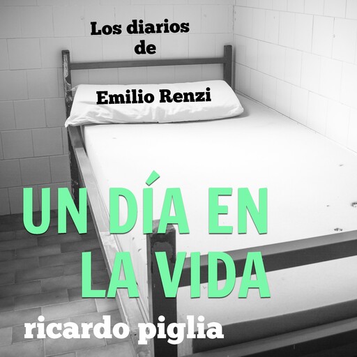 Los diarios de Emilio Renzi. Un día en la vida, Ricardo Piglia