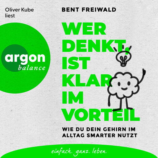Wer denkt, ist klar im Vorteil - Wie du dein Gehirn im Alltag smarter nutzt (Ungekürzte Lesung), Bent Freiwald