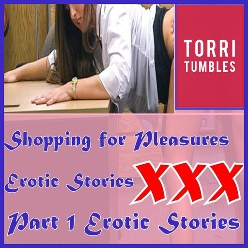 Shopping for Pleasures Erotic Stories XXX Part 1 Erotic Stories, Torri Tumbles