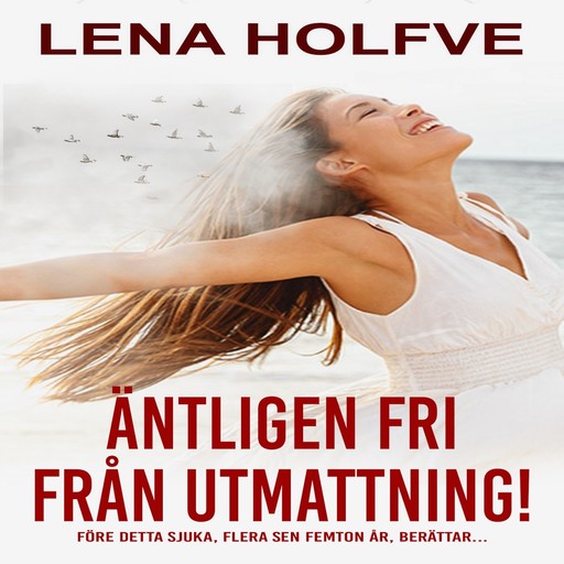 Äntligen fri från utmattning!, Lena Holfve