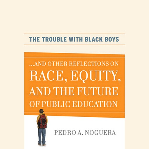 The Trouble With Black Boys, Pedro A.Noguera