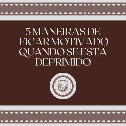 5 maneiras de ficar motivado quando se está deprimido, LIBROTEKA