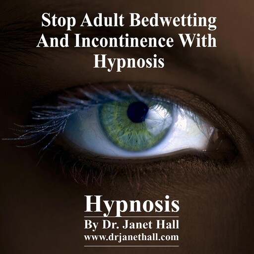 Stop Adult Bedwetting and Incontinence, Janet Hall