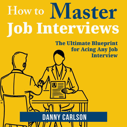 How to Master Job Interviews, Danny Carlson