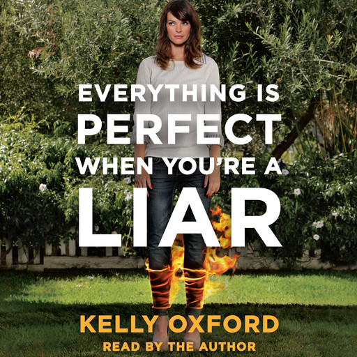 Everything Is Perfect When You're a Liar, Kelly Oxford