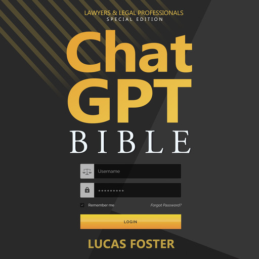 Chat GPT Bible - Lawyers and Legal Professionals Special Edition, Lucas Foster
