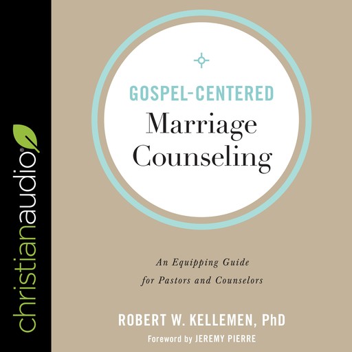 Gospel-Centered Marriage Counseling, Robert W. Kelleman, Jeremy Pierre