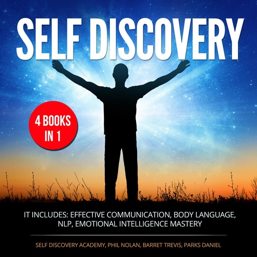 Self Discovery 4 Books in 1: It includes: Effective Communication, Body Language, NLP, Emotional Intelligence Mastery, Daniel Parks, Phil Nolan, Self Discovery Academy, Barret Trevis
