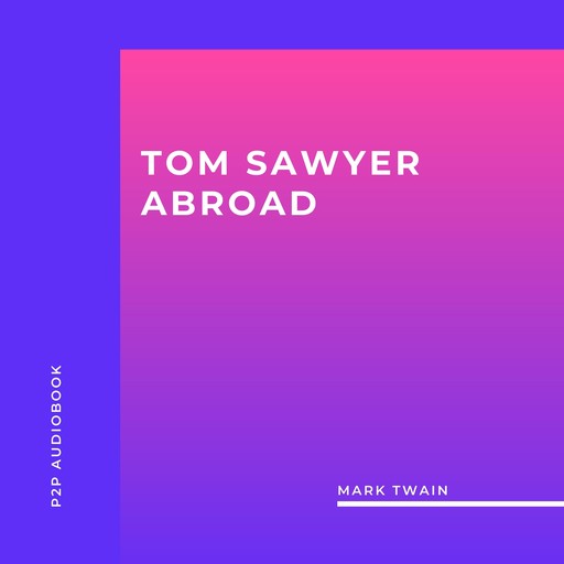 Tom Sawyer Abroad (Unabridged), Mark Twain