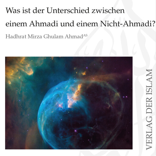 Was ist der Unterschied zwischen einem Ahmadi und einem Nicht-Ahmadi?, Hadhrat Mirza Ghulam Ahmad