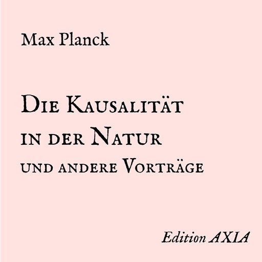 Die Kausalität in der Natur und andere Vorträge, Max Planck