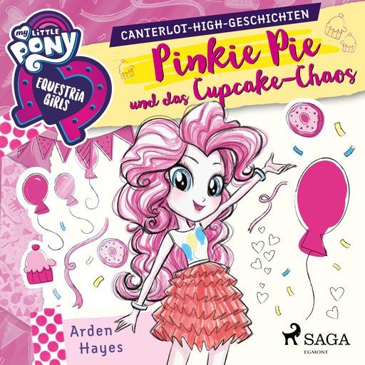 My Little Pony - Equestria Girls - Pinkie Pie und das Cupcake-Chaos (Ungekürzt), Arden Hayes
