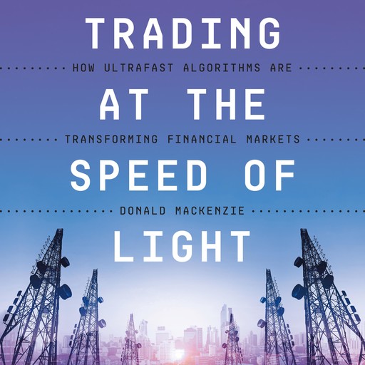 Trading at the Speed of Light, Donald Mackenzie