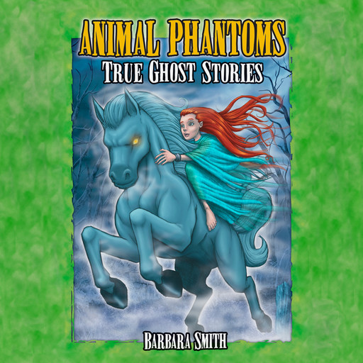 Animal Phantoms - True Ghost Stories (Unabridged), Barbara Smith