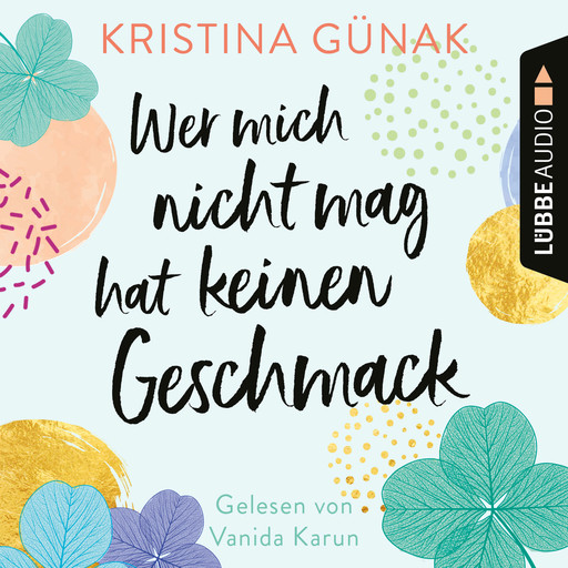 Wer mich nicht mag, hat keinen Geschmack (Ungekürzt), Kristina Günak