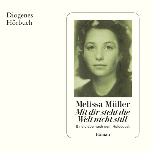 Mit dir steht die Welt nicht still - Eine Liebe nach dem Holocaust (Ungekürzt), Melissa Müller