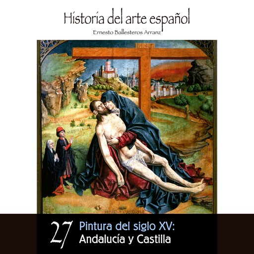 Pintura del siglo XV: Andalucía y Castilla, Ernesto Ballesteros Arranz