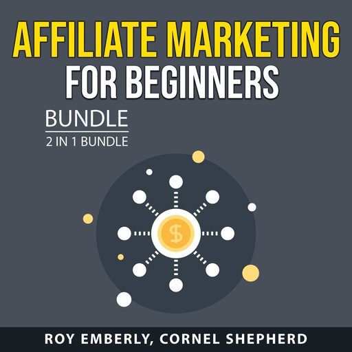 Affiliate Marketing for Beginners Bundle, 2 in 1 Bundle, Cornel Shepherd, Roy Emberly