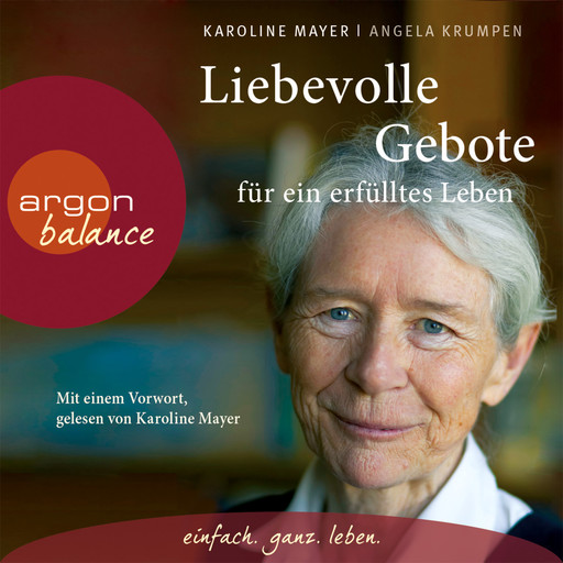 Liebevolle Gebote für ein erfülltes Leben (Gekürzte Fassung), Angela Krumpen, Karoline Mayer