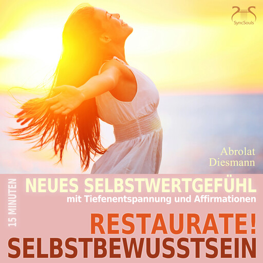 Restaurate! Selbstbewusstsein - 15 Minuten für ein neues Selbstwertgefühl und gegen Selbstzweifel - Mentale Übung Selbststärkung mit spezieller Entspannungsmusik in 432 Hz (Ungekürzt), Franziska Diesmann, Torsten Abrolat