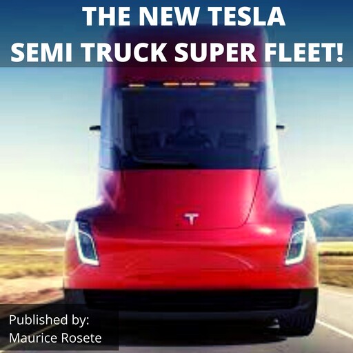 THE NEW TESLA SEMI TRUCK SUPER FLEET!, Maurice Rosete