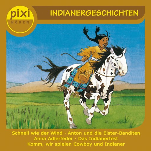 Pixi Hören - Indianergeschichten, Julia Boehme, Gina Greifenstein, Andreas Rockener, Oliver Schrank, Anne-Marie Constant