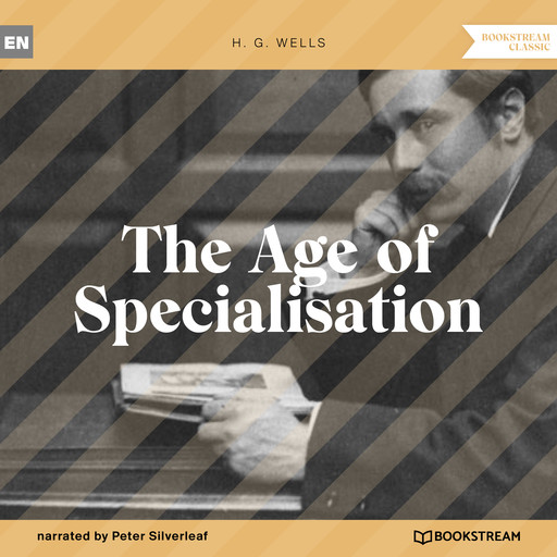 The Age of Specialisation (Unabridged), Herbert Wells