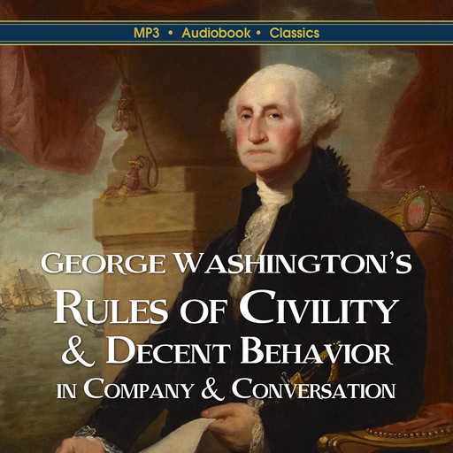 George Washington’s Rules of Civility & Decent Behavior In Company & Conversation, George Washington