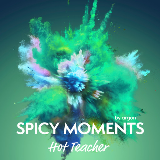 Hot Teacher - Erotische Geschichte - spicy moments, Band 14 (Ungekürzte Lesung), spicy moments by argon