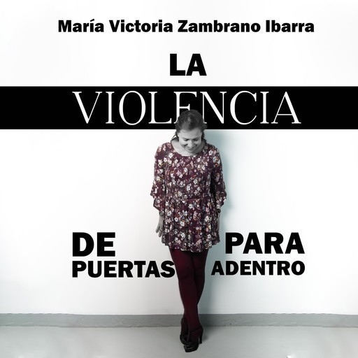 La violencia de puertas para adentro, Maria Victoria Zambrano Ibarra