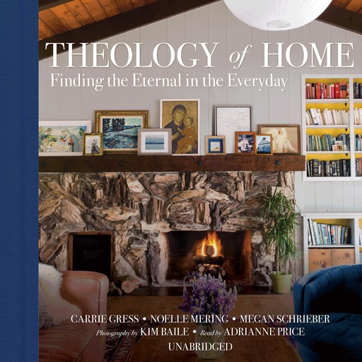 Theology of Home, Carrie Gress, Noelle Mering, Megan Schrieber