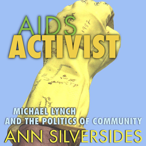 AIDS Activist - Michael Lynch and the Politics of Community (Unabridged), Ann Silversides