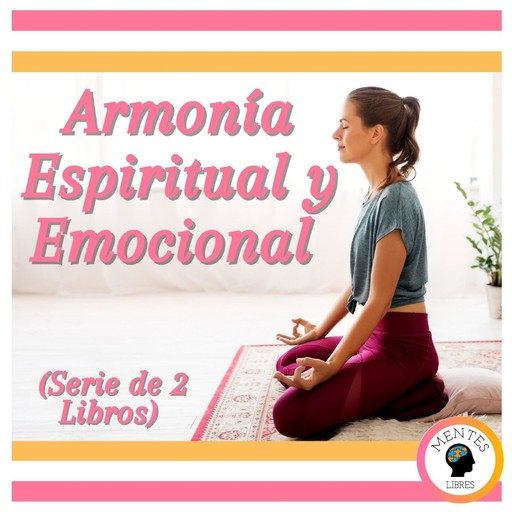Armonía Espiritual y Emocional (Serie de 2 Libros), MENTES LIBRES