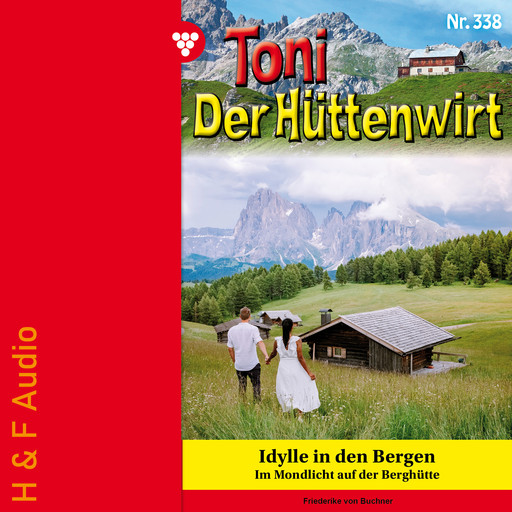 Idylle in den Bergen - Toni der Hüttenwirt, Band 338 (ungekürzt), Friederike von Buchner