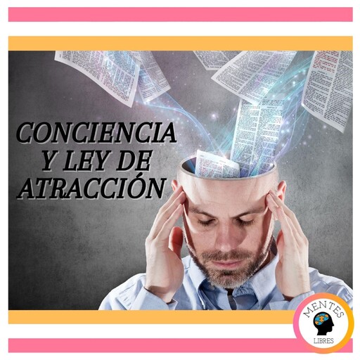 Conciencia y LEY de Atracción, MENTES LIBRES